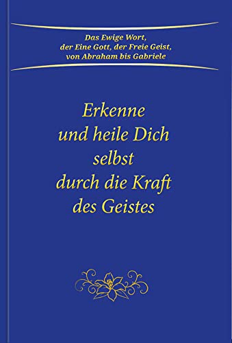 Erkenne und heile Dich selbst durch die Kraft des Geistes