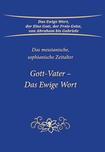 Gott-Vater – Das Ewige Wort: Das messianische, sophianische Zeitalter