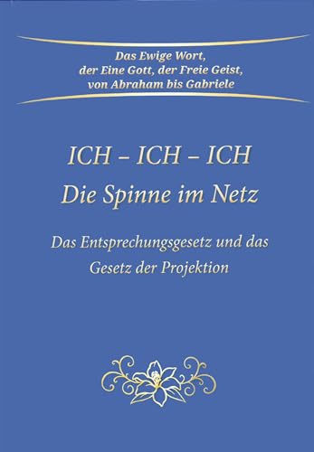 Ich - Ich - Ich. Die Spinne im Netz: Das Entsprechungsgesetz und das Gesetz der Projektion Ich - Ich - Ich. Die Spinne im Netz: Das Entsprechungsgesetz und das Gesetz der Projektion