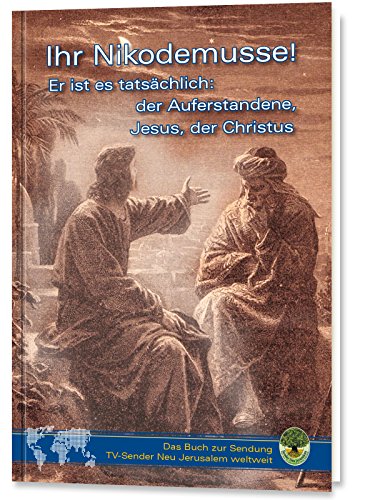 Ihr Nikodemusse!: Er ist es tatsächlich: der Auferstandene, Jesus, der Christus Ihr Nikodemusse!: Er ist es tatsächlich: der Auferstandene, Jesus, der Christus von Gabriele - Verlag Das Wort