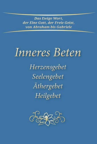 Inneres Beten: Herzensgebet Seelengebet Äthergebet Heilgebet von Gabriele Verlag
