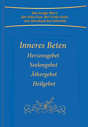 Inneres Beten: Herzensgebet Seelengebet Äthergebet Heilgebet von Gabriele Verlag