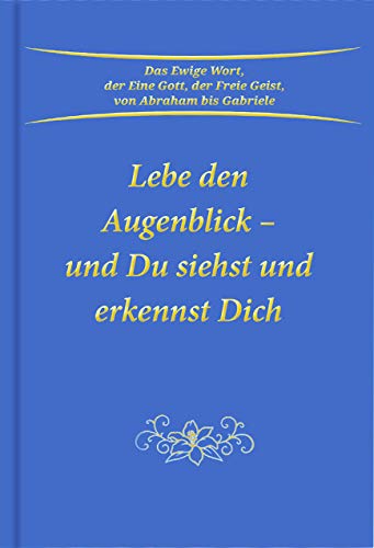 Lebe den Augenblick - und Du siehst und erkennst Dich