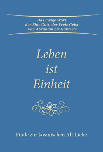 Leben ist Einheit: Finde zur kosmischen All-Liebe von Gabriele Verlag