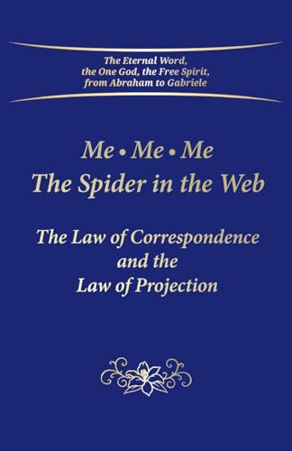 Me. Me. Me. The Spider in the Web: The Law of Correspondence and the Law of Projection von Gabriele Publishing House