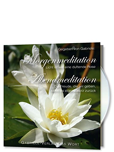 Morgenmeditation - Abendmeditation: Licht ist wie eine duftende Rose von Gabriele-Verlag Das Wort