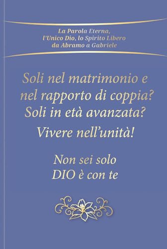 Soli nel matrimonio e nel rapporto di coppia? Soli in età avanzata? Vivere nell'unità! Non sei solo - Dio è con te Soli nel matrimonio e nel rapporto di coppia? Soli in età avanzata? Vivere nell'unità! Non sei solo - Dio è con te von Edizioni Gabriele - La Parola