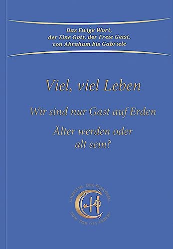Viel, viel Leben: Wir sind nur Gast auf Erden. Älter werden oder alt sein? Viel, viel Leben: Wir sind nur Gast auf Erden. Älter werden oder alt sein?