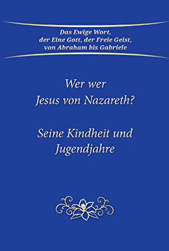 Wer war Jesus von Nazareth?: Seine Kindheit und Jugendjahre Wer war Jesus von Nazareth?: Seine Kindheit und Jugendjahre