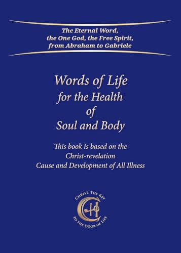 Words of Life for the Health of Soul and Body: This book is based on the Christ-Revelation Cause and Development of All Illness Words of Life for the Health of Soul and Body: This book is based on the Christ-Revelation Cause and Development of All Illness