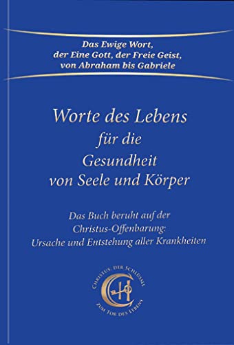 Worte des Lebens für die Gesundheit von Seele und Körper: Das Buch beruht auf der Christus-Offenbarung Ursache und Entstehung aller Krankheiten