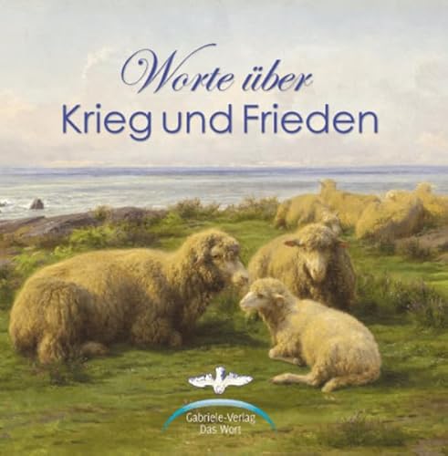 Worte über Krieg und Frieden von Gabriele-Verlag Das Wort