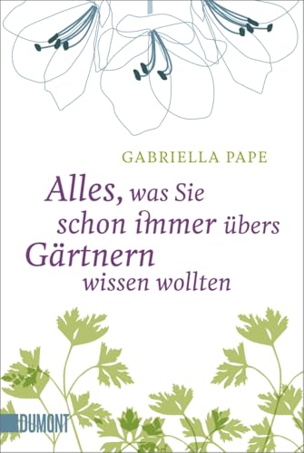 Alles, was Sie schon immer übers Gärtnern wissen wollten (Taschenbücher)