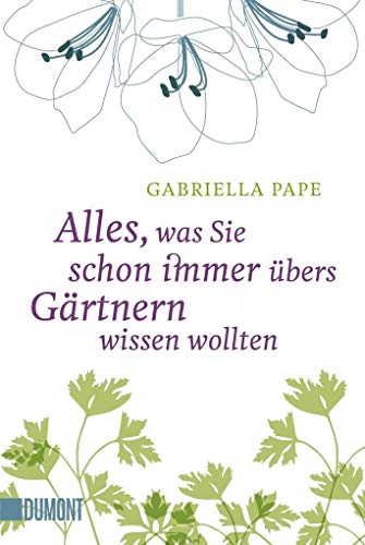 Alles, was Sie schon immer übers Gärtnern wissen wollten (Taschenbücher)