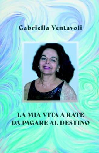 La mia vita a rate da pagare al destino (La community di ilmiolibro.it) von ilmiolibro self publishing