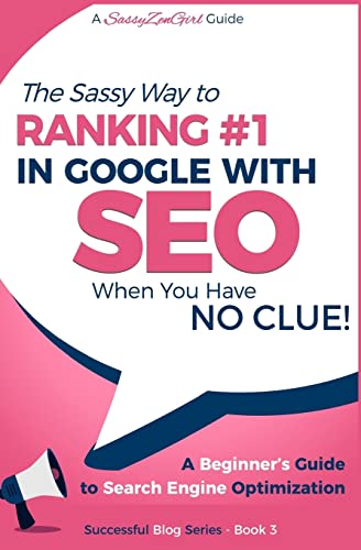 SEO - The Sassy Way of Ranking #1 in Google - when you have NO CLUE!: Beginner's Guide to Search Engine Optimization and Internet Marketing (Beginner Internet Marketing Series, Band 4) von Createspace Independent Publishing Platform