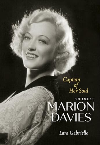 Captain of Her Soul: The Life of Marion Davies von University of California Press