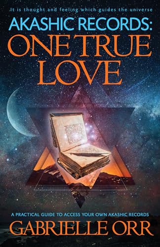 Akashic Records One True Love: A Practical Guide to Access Your Own Akashic Records