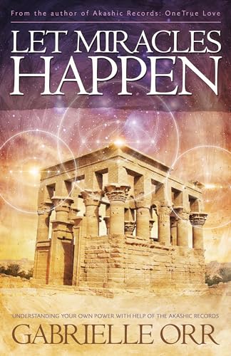 Let Miracles Happen: Understanding Your Own Power With Help of the Akashic Records