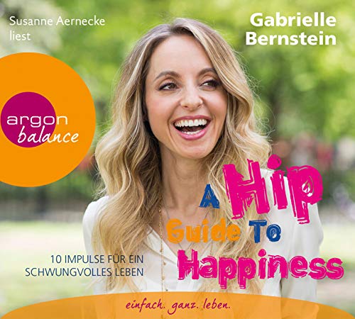 A Hip Guide to Happiness: 12 Impulse für ein schwungvolles Leben