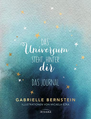 Das Universum steht hinter dir: Das Journal von Irisiana