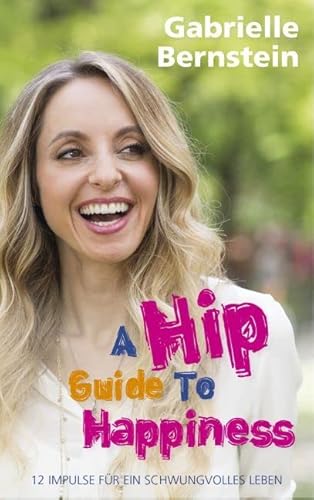Hip Guide to Happiness: 12 Impulse für ein schwungvolles Leben Hip Guide to Happiness: 12 Impulse für ein schwungvolles Leben von Scorpio; L.E.O. Verlag