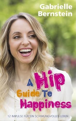 Hip Guide to Happiness: 12 Impulse für ein schwungvolles Leben von Scorpio; L.E.O. Verlag