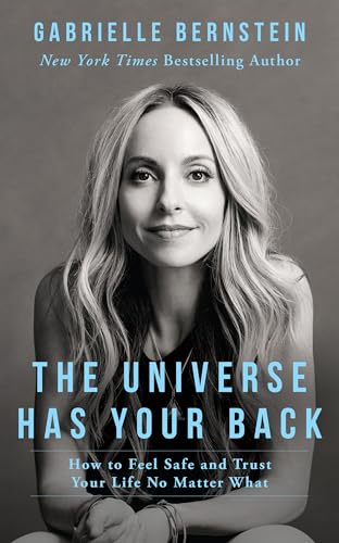 The Universe Has Your Back: How to Feel Safe and Trust Your Life No Matter What