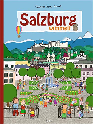 Salzburg wimmelt. Der große Wimmelspaß für die ganze Familie. Jung und Alt erfreuen sich an den liebevollen Zeichnungen und entdecken immer wieder Neues. Salzburg wimmelt. Der große Wimmelspaß für die ganze Familie. Jung und Alt erfreuen sich an den liebevollen Zeichnungen und entdecken immer wieder Neues.