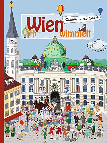 Wien wimmelt, der große Wimmelspaß für die ganze Familie, ein liebevoll illustriertes Bilderbuch, das zu den Sehenswürdigkeiten der österreichischen Hauptstadt führt von Sutton