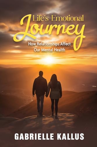 Life's Emotional Journey: How Relationships Affect Our Mental Health von Gotham Books