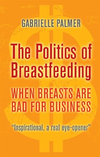 The Politics of Breastfeeding: When Breasts are Bad for Business von Brand: Pinter Martin Ltd