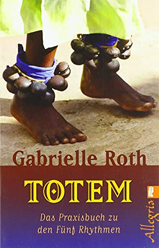 Totem: Das Praxisbuch zu den Fünf Rhythmen von Allegria