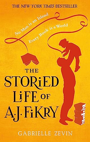 The Storied Life of A.J. Fikry: by the Sunday Times bestselling author of Tomorrow, and Tomorrow, and Tomorrow The Storied Life of A.J. Fikry: by the Sunday Times bestselling author of Tomorrow, and Tomorrow, and Tomorrow