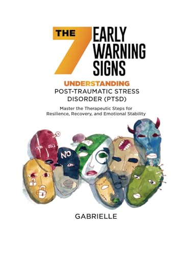 The Seven Early Warning signs: Understanding Post-Traumatic Stress Disorder (PTSD): Master the Therapeutic Steps for Resilience, Recovery, and Emotional Stability von Independently published