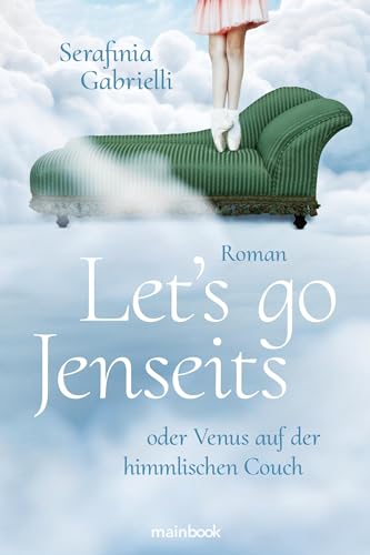 Let's go Jenseits oder Venus auf der himmlischen Couch: Roman von Mainbook Verlag