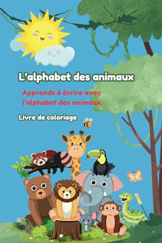 L'Alphabet des animaux: Cahier de colorier et d'apprentissage des lettres von Independently published