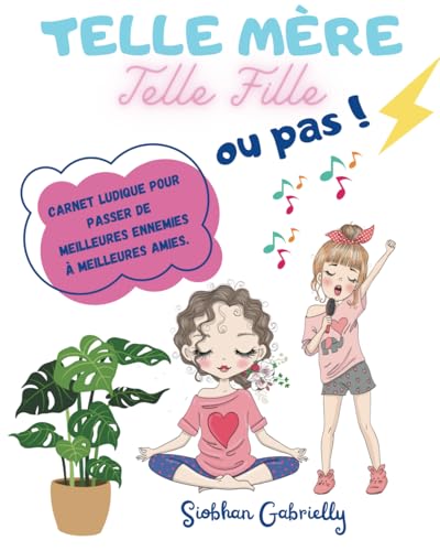 Telle mère, Telle fille ou pas ...: Carnet souvenir à partager pour renforcer vos liens.