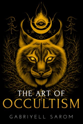 The Art of Occultism: The Secrets of High Occultism & Inner Exploration (The Sacred Mystery, Band 2)