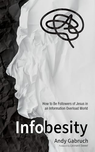 Infobesity: How to Be Followers of Jesus in an Information Overload World von Cascade Books