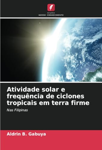 Atividade solar e frequência de ciclones tropicais em terra firme: Nas Filipinas von Edições Nosso Conhecimento