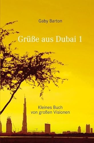 Grüße aus Dubai 1: Kleines Buch von großen Visionen von epubli GmbH