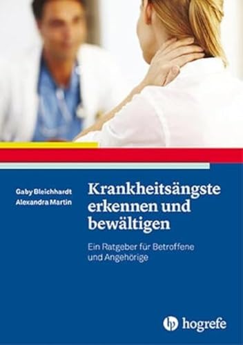 Krankheitsängste erkennen und bewältigen: Ein Ratgeber für Betroffene und Angehörige (Ratgeber zur Reihe Fortschritte der Psychotherapie) von Hogrefe Verlag GmbH + Co.