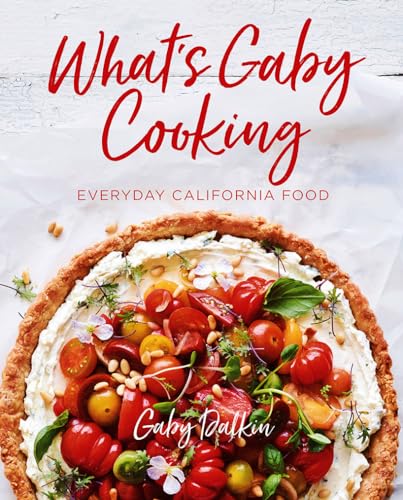 What's Gaby Cooking: Everyday California Food What's Gaby Cooking: Everyday California Food