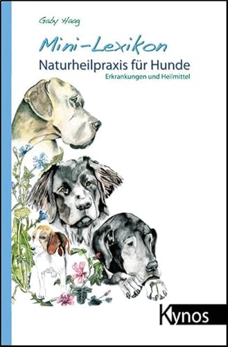 Mini-Lexikon Naturheilpraxis für Hunde: Erkrankungen und Heilmittel von Kynos Verlag