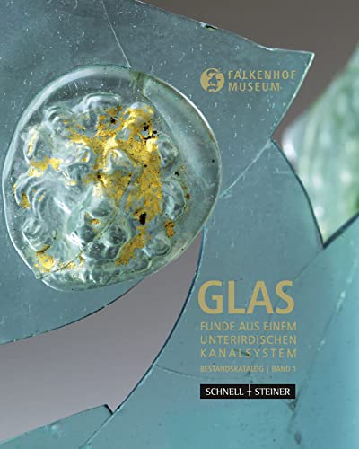Glas: Funde aus einem unterirdischen Kanalsystem Falkenhof Museum Bestandskatalog Band 1