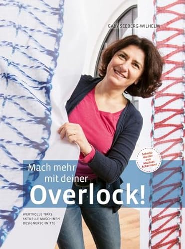Mach mehr mit deiner Overlock!: Wertvolle Tipps - Aktuelle Maschinen - Designerschnitte von myoverlock-Verlag