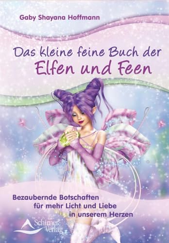 Das kleine feine Buch der Elfen und Feen: Bezaubernde Botschaften für mehr Licht und Liebe in unserem Herzen Das kleine feine Buch der Elfen und Feen: Bezaubernde Botschaften für mehr Licht und Liebe in unserem Herzen