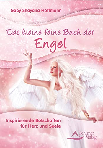 Das kleine feine Buch der Engel: Inspirierende Botschaften für Herz und Seele von Schirner