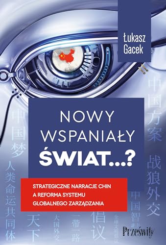 Nowy wspaniały świat…?: Strategiczne narracje Chin a reforma systemu globalnego zarządzania